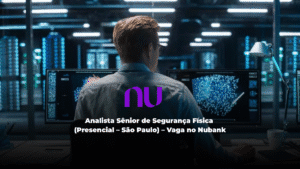 Analista Sênior de Segurança Física (Presencial – São Paulo) – Vaga no Nubank